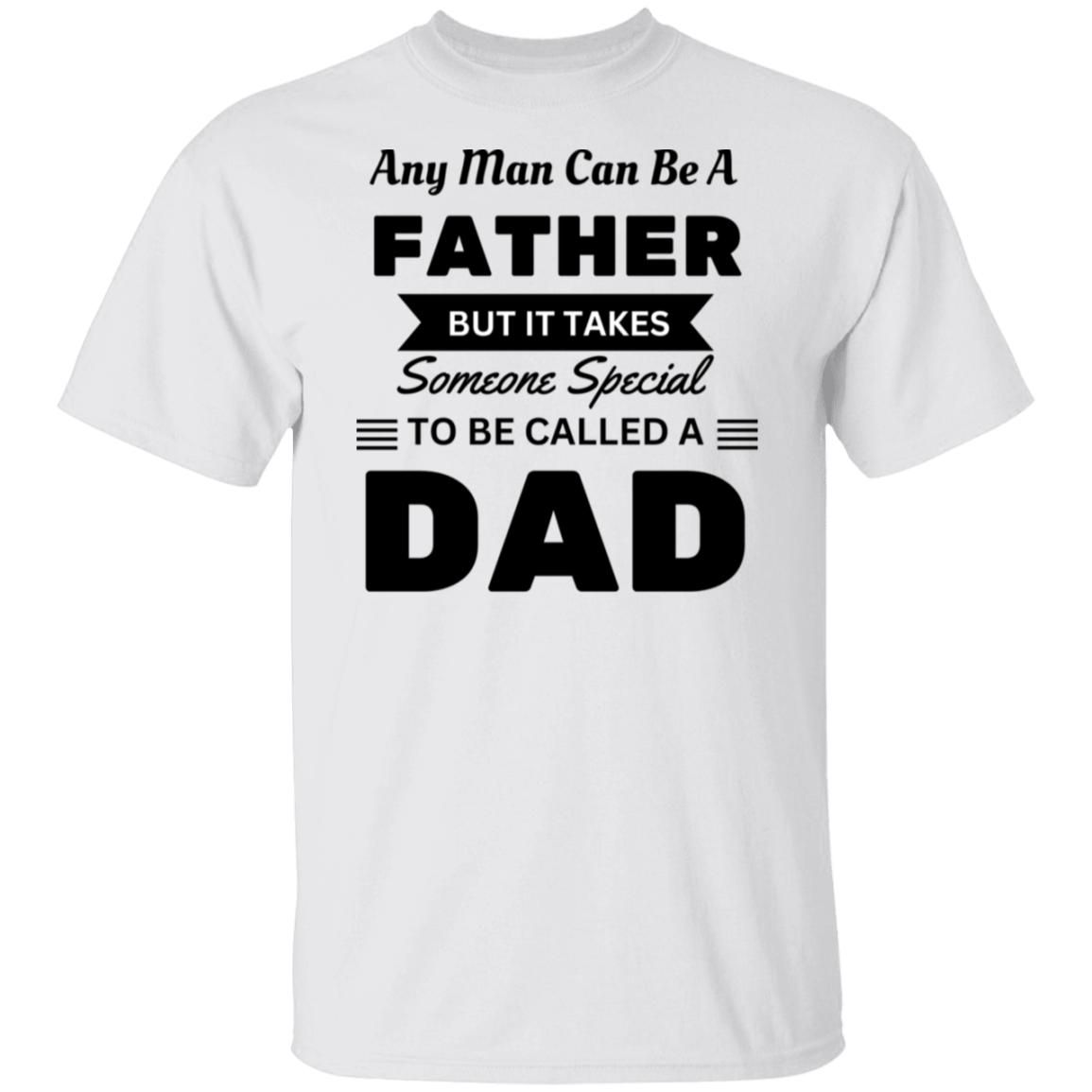 Any Man Can Be A Father  5.3 oz. T-Shirt