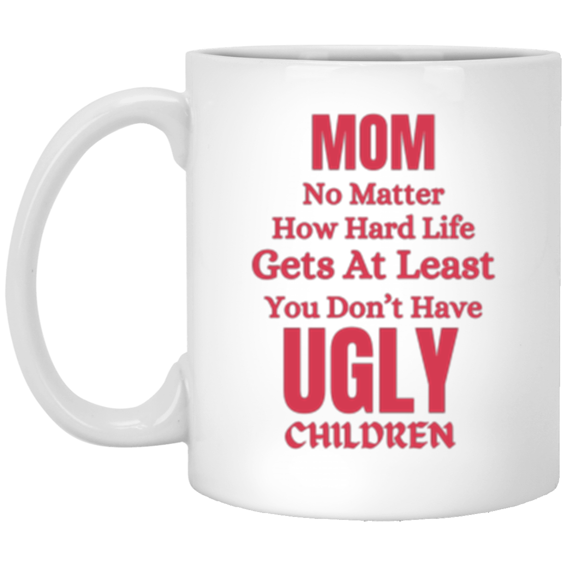 MOM | Ugly Children | 11oz White Mug | Give your Mom a Chuckle with this Cute Mug