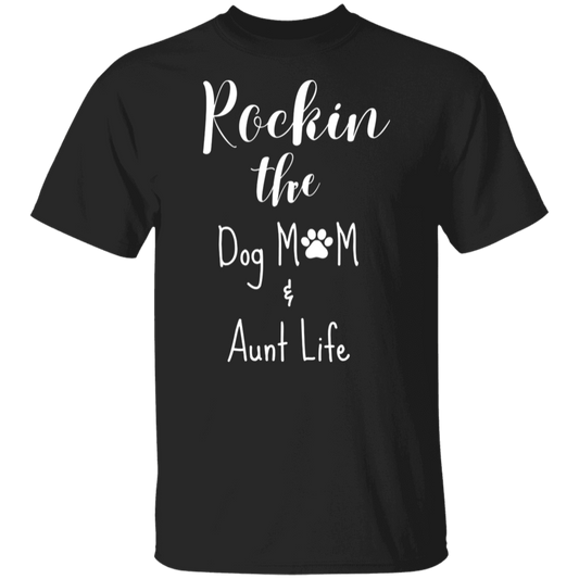 Rockin' The Dog Mom & Aunt Life  T-Shirt