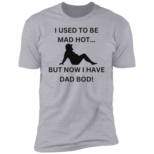 I Used To Be Mad Hot..But Now I Have Dad Bod! With Graphic T-shirt