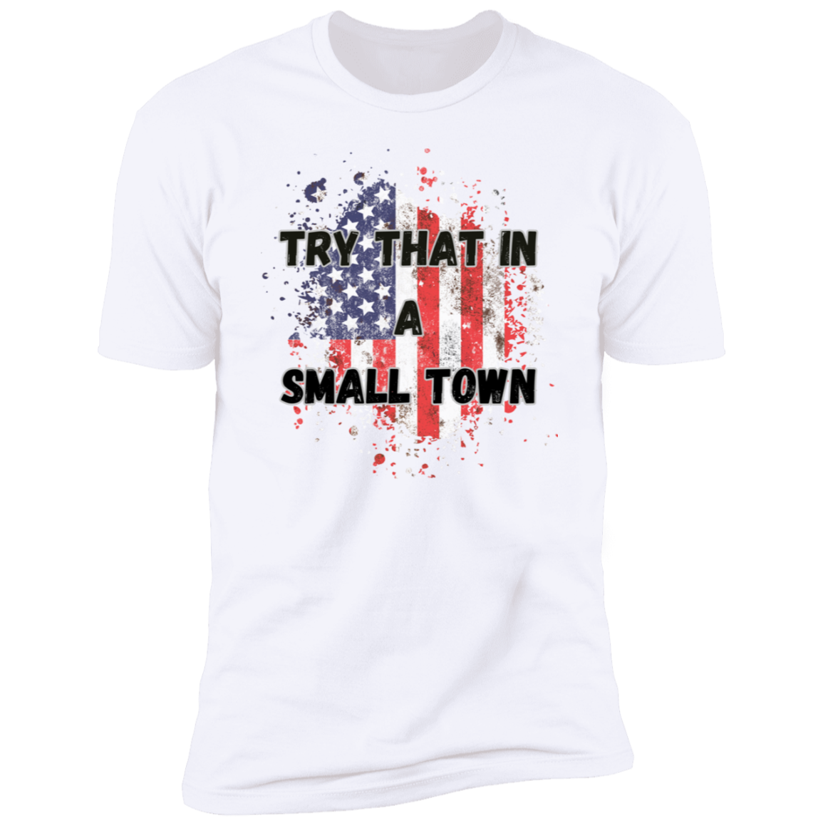 Try That in a Small Town Premium Short Sleeve T-Shirt