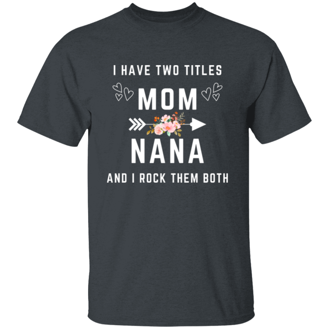 I have two titles mom & Nana  T-Shirt