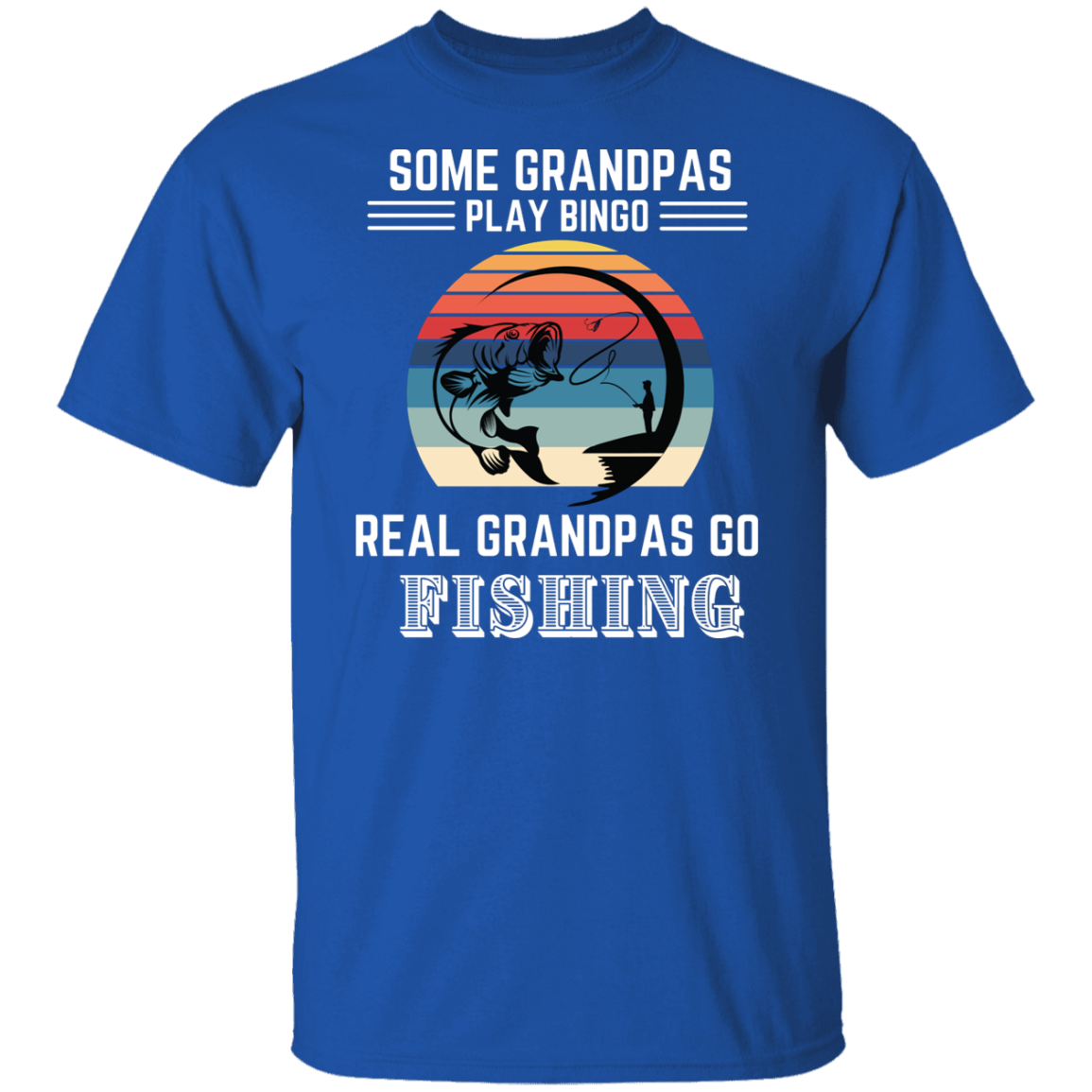Some Grandpas Play Bingo Real Grandpas Go Fishing