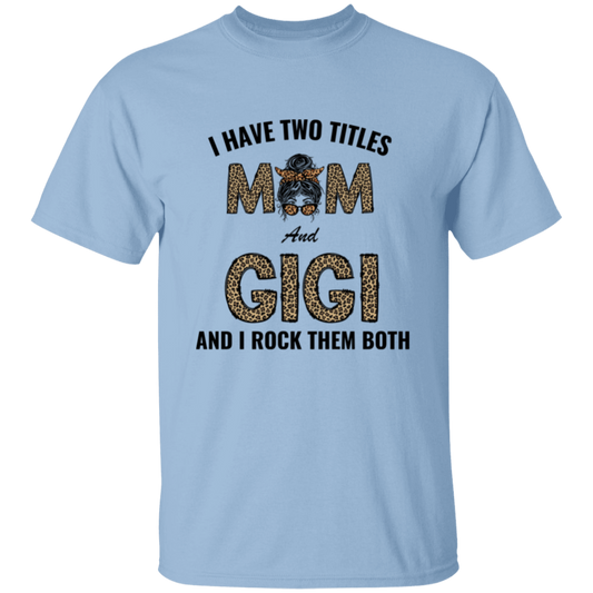 I Have Two Titles Mom & Gigi and I Rock Them Both T-Shirt
