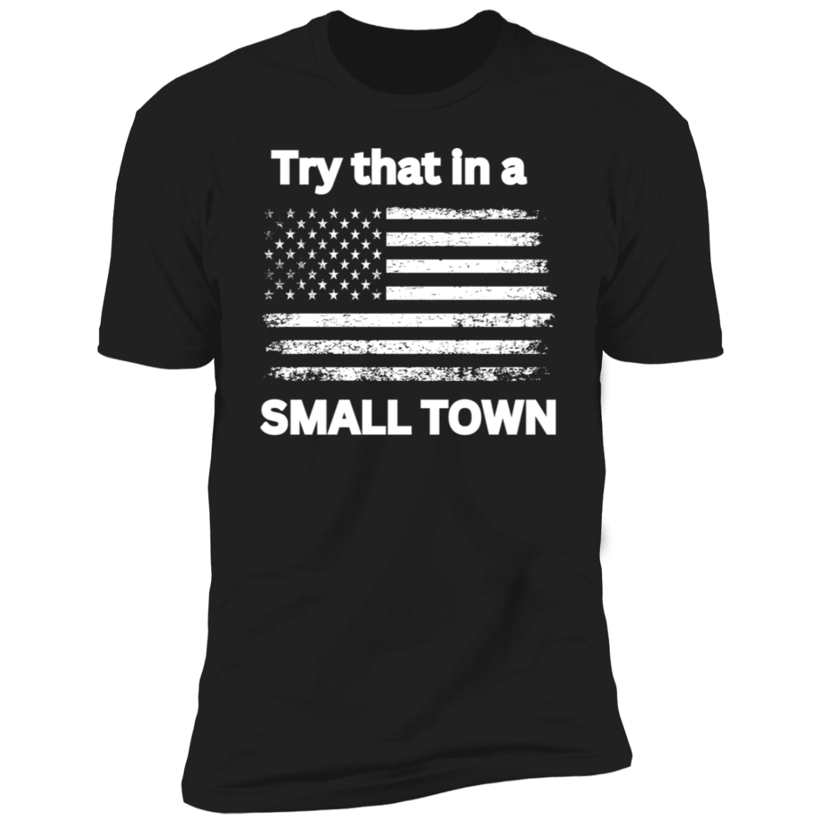 Try that in a Small Town White Flag Premium Short Sleeve T-Shirt