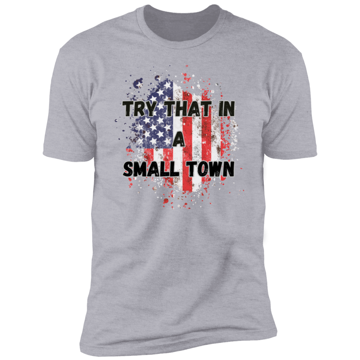 Try That in a Small Town Premium Short Sleeve T-Shirt