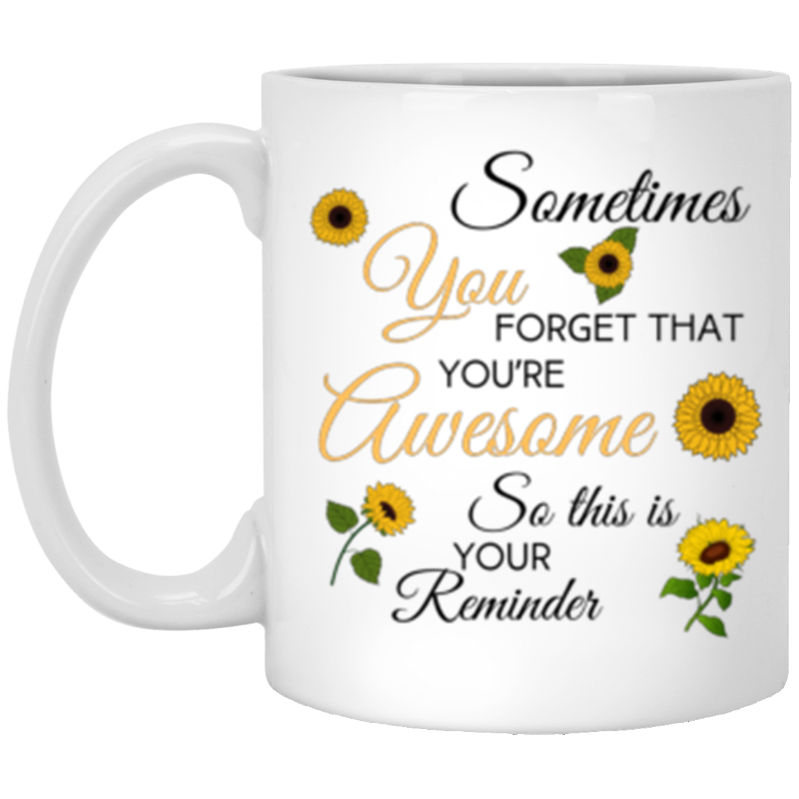Sometimes You Forget Sunflower 11oz White Mug