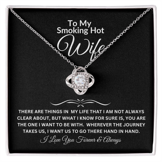 To My Smoking Hot Wife | There are things in my life | Love Knot Necklace | Let her know exactly what you feel with this heartfelt message and beautiful necklace