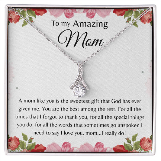 Amazing Mom, Alluring Beauty with A Mom like you heartfelt message would make a great gift for her Birthday, Mother's Day or any occasion