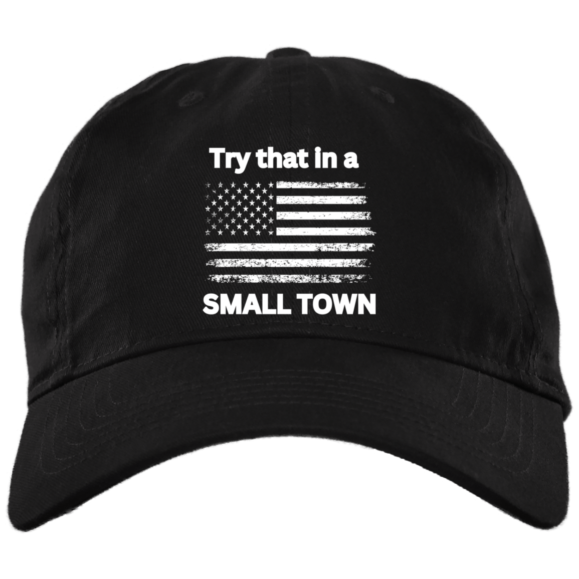 Try that in a small town white flag Embroidered Brushed Twill Unstructured Dad Cap