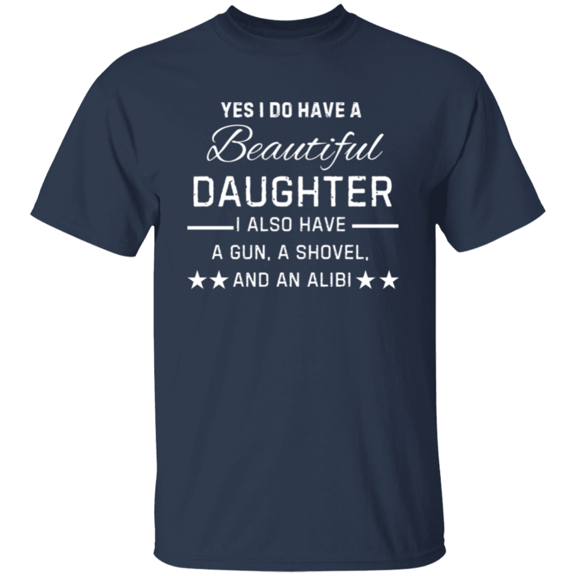 Yes, I Have A Beautiful Daughter 5.3 oz. T-Shirt