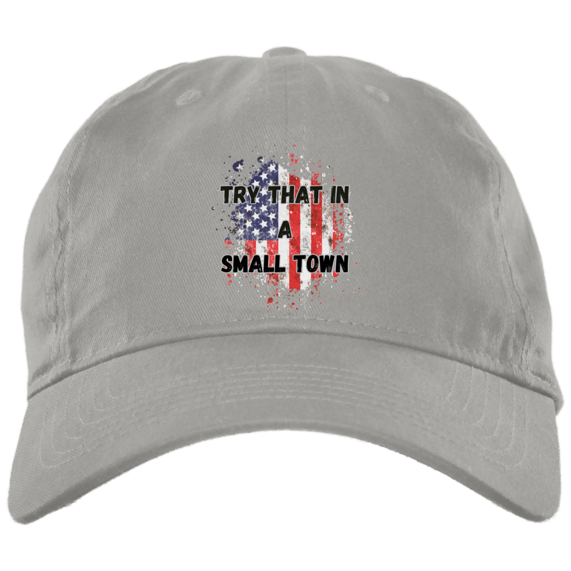 Try That in a Small Town Flag Embroidered Brushed Twill Unstructured Dad Cap