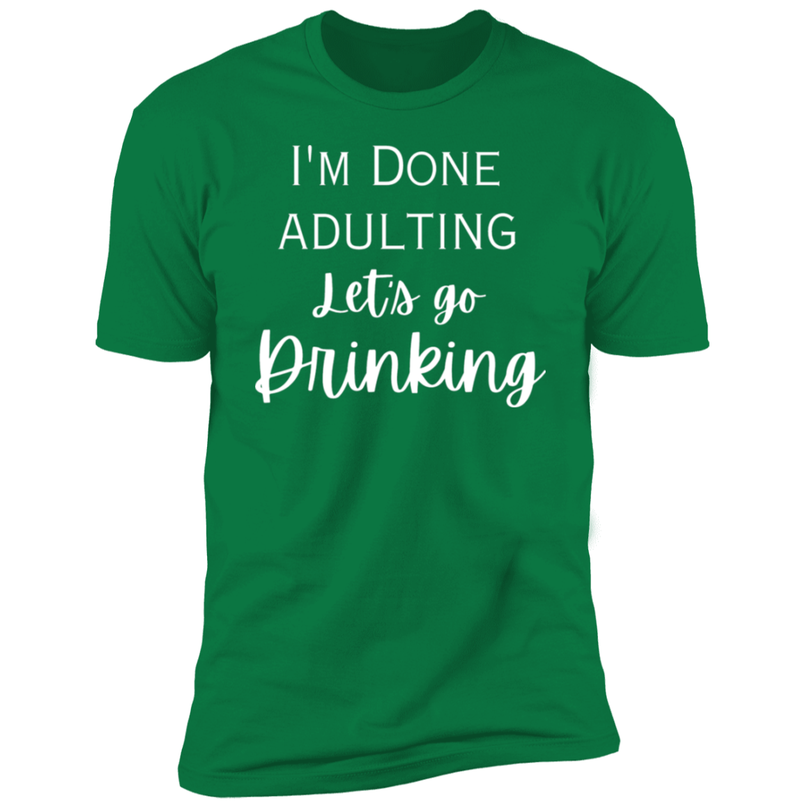 I'm done adulting / drinking