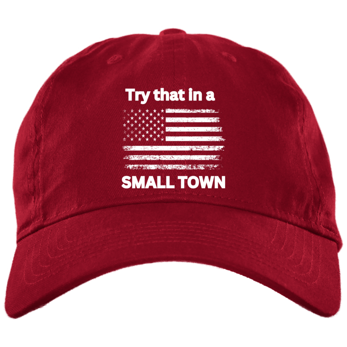 Try that in a small town white flag Embroidered Brushed Twill Unstructured Dad Cap