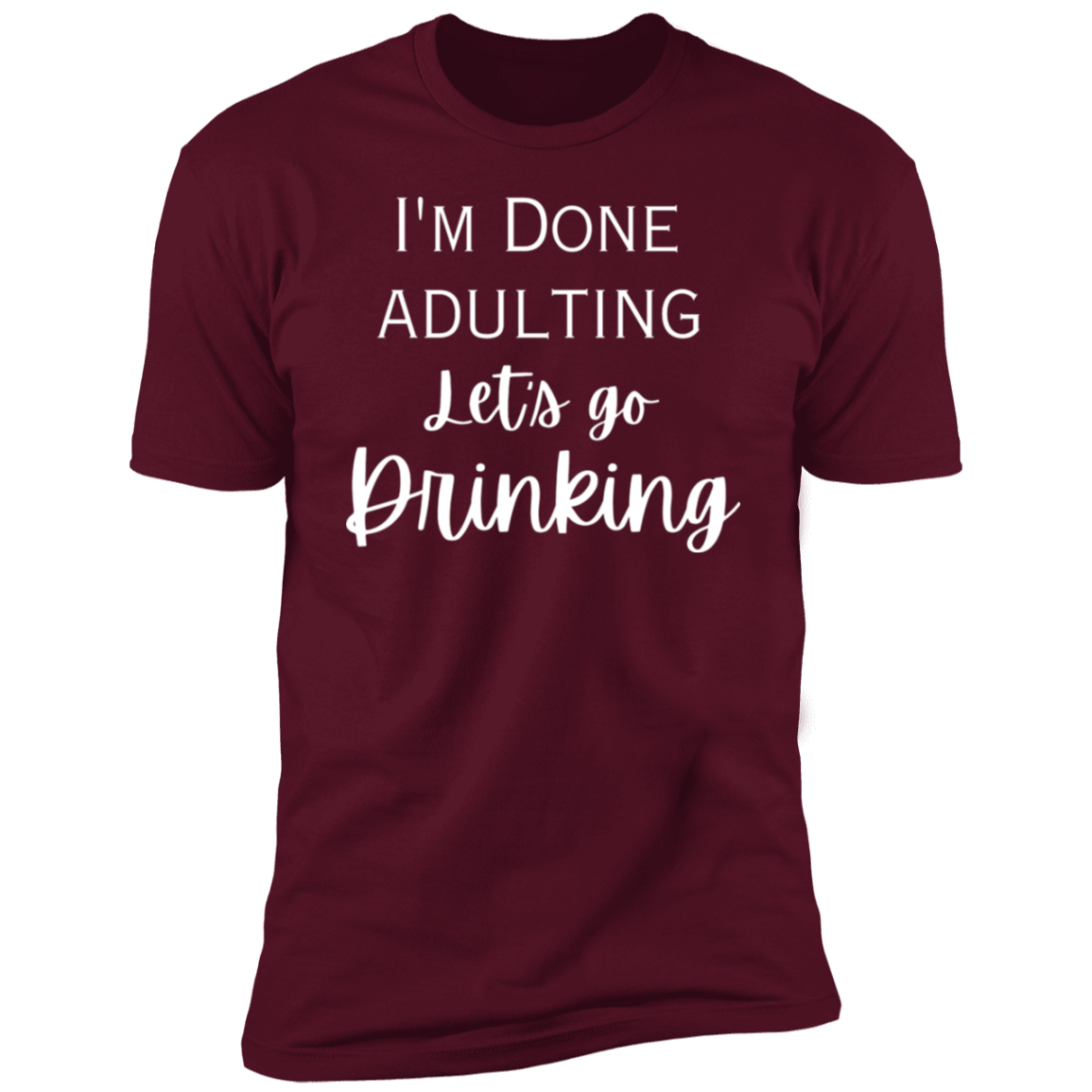 I'm done adulting / drinking