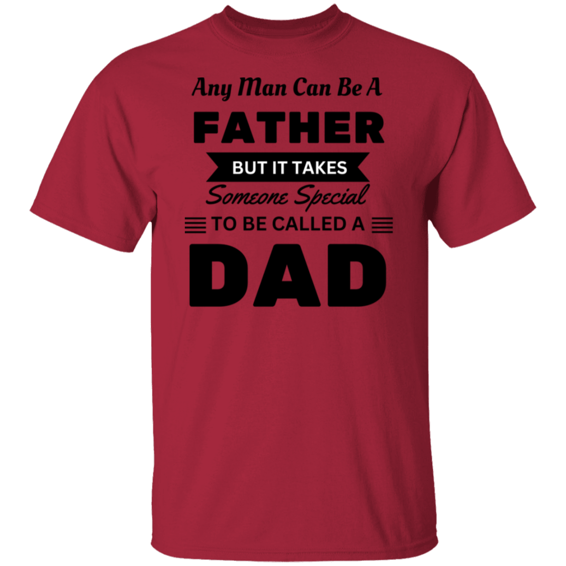 Any Man Can Be A Father  5.3 oz. T-Shirt