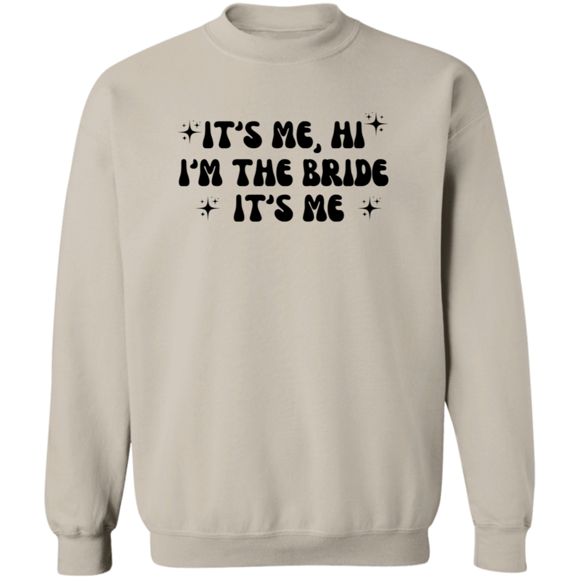 It's me, Hi I'm the Bride It's Me  Crewneck Pullover Sweatshirt