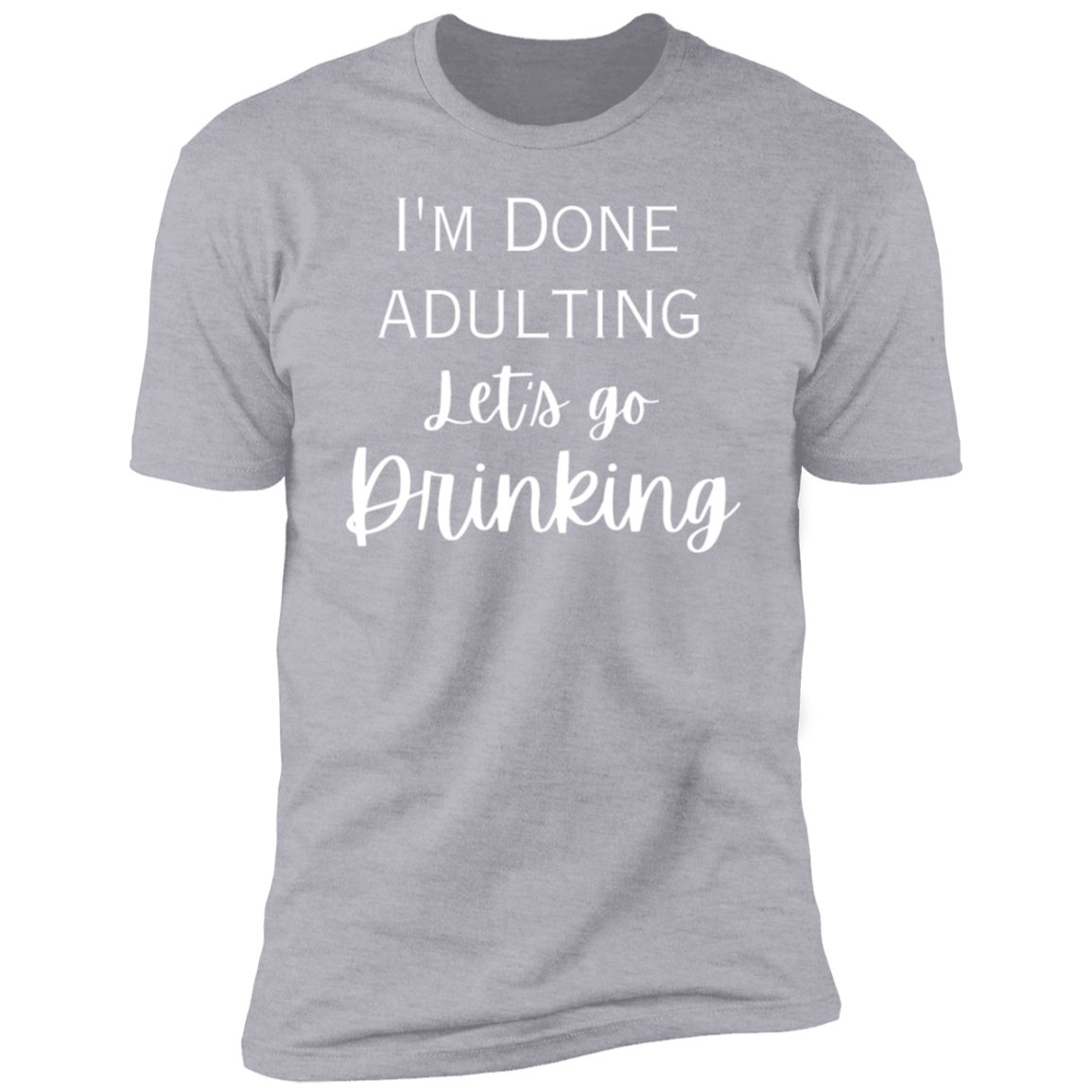 I'm done adulting / drinking