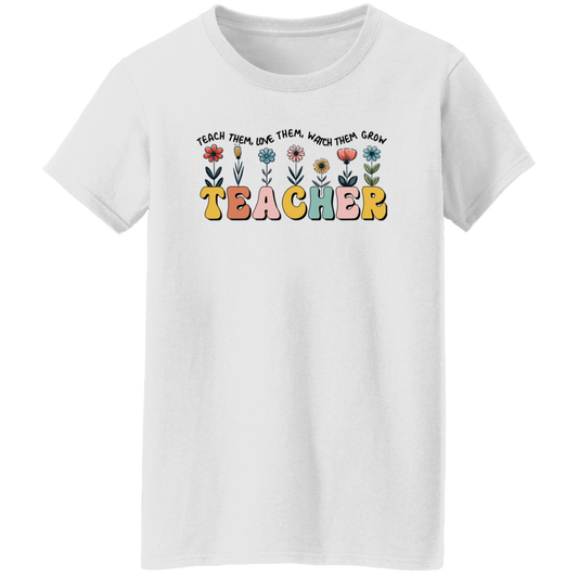 Teach Them Love Them Watch Them Grow  T-Shirt