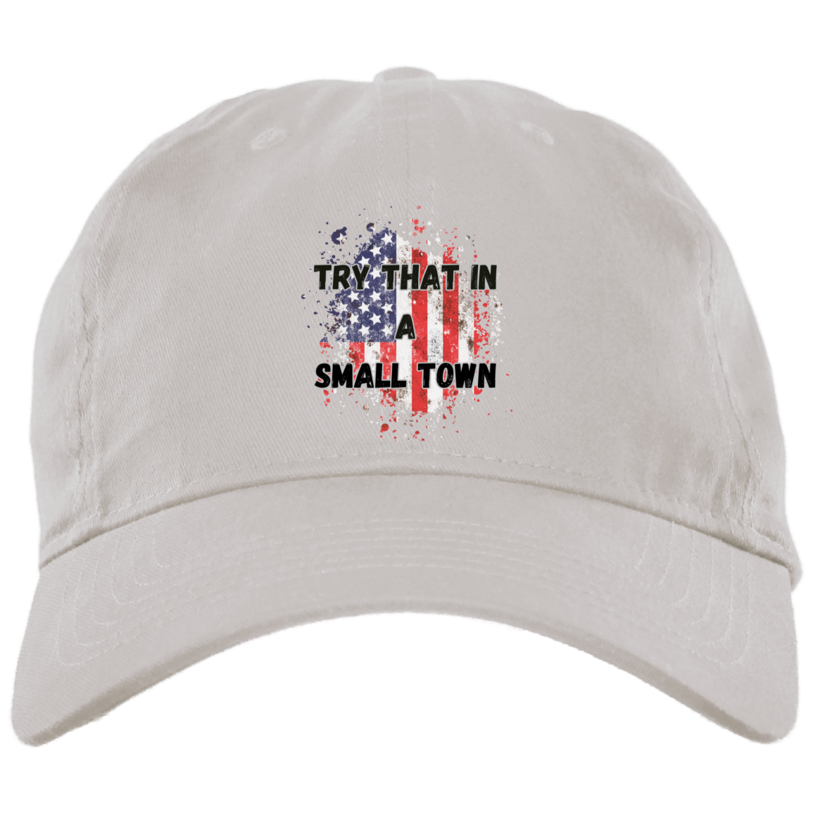 Try That in a Small Town Flag Embroidered Brushed Twill Unstructured Dad Cap