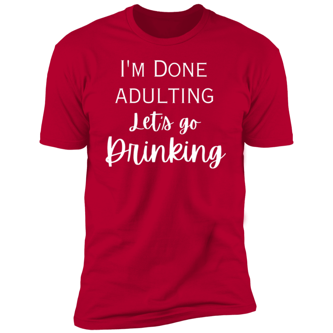 I'm done adulting / drinking