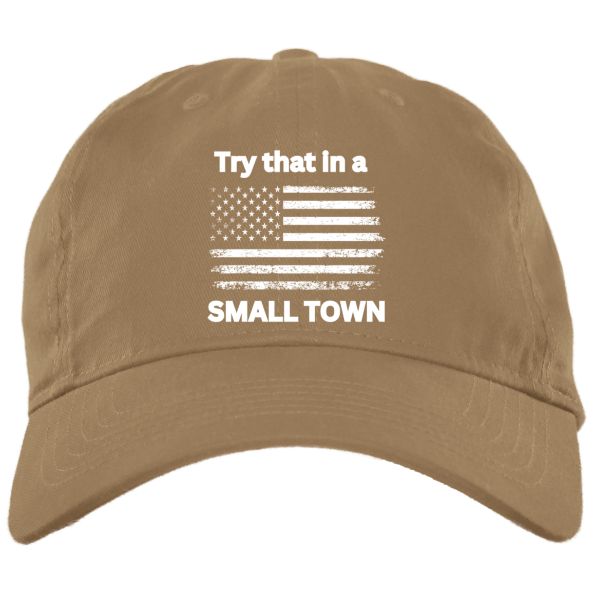 Try that in a small town white flag Embroidered Brushed Twill Unstructured Dad Cap