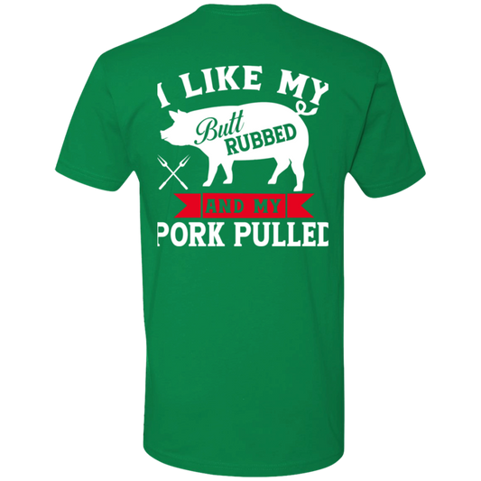 I like my butt rubbed and my pork pulled