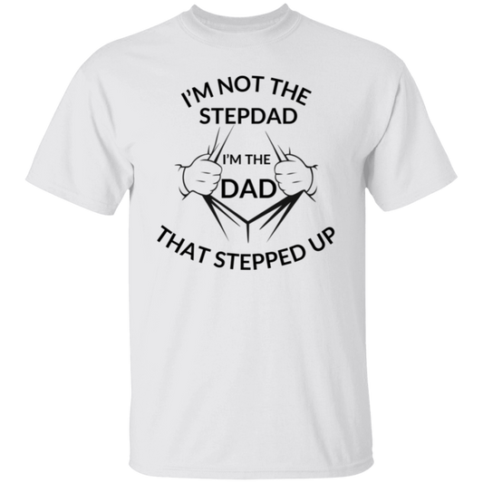 The Dad That Stepped Up  5.3 oz. T-Shirt