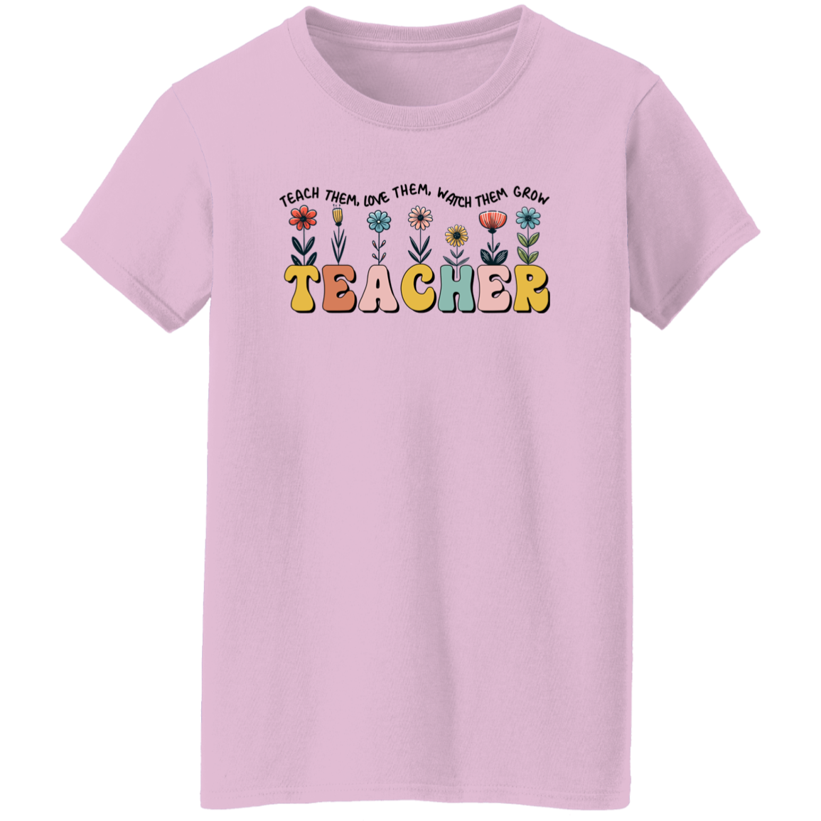 Teach Them Love Them Watch Them Grow  T-Shirt