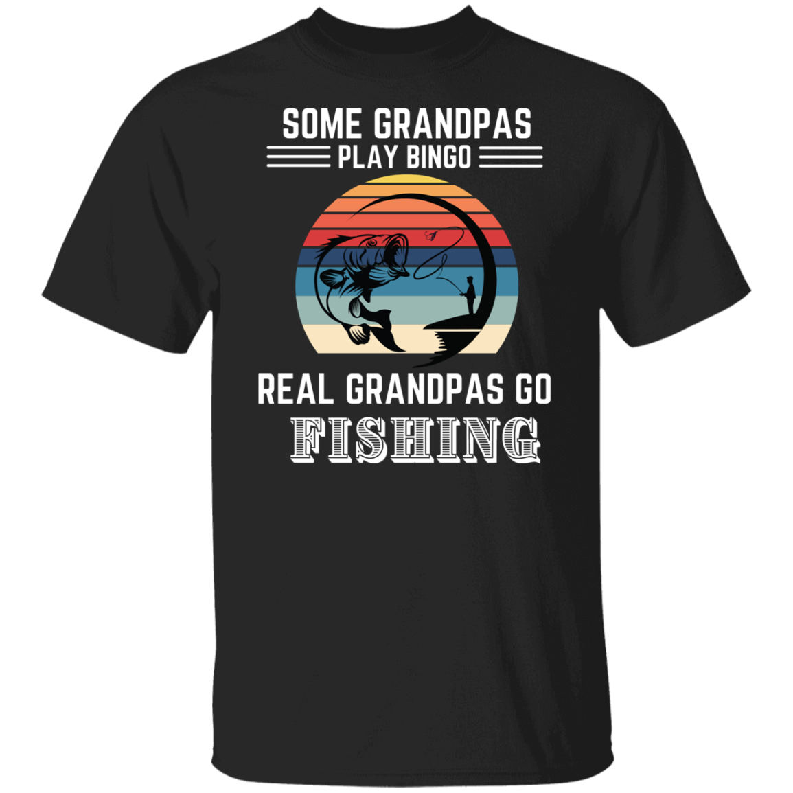 Some Grandpas Play Bingo Real Grandpas Go Fishing