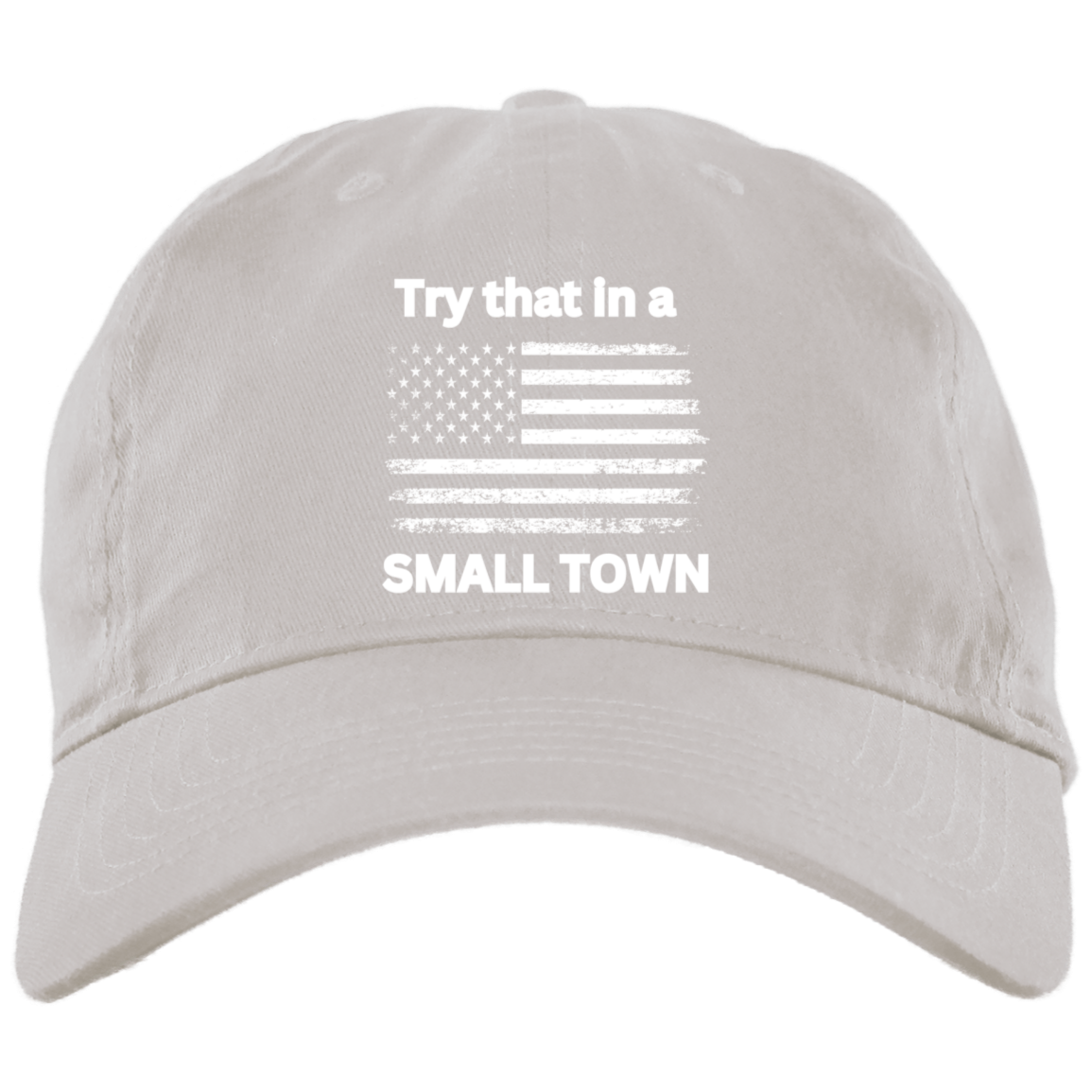 Try that in a small town white flag Embroidered Brushed Twill Unstructured Dad Cap