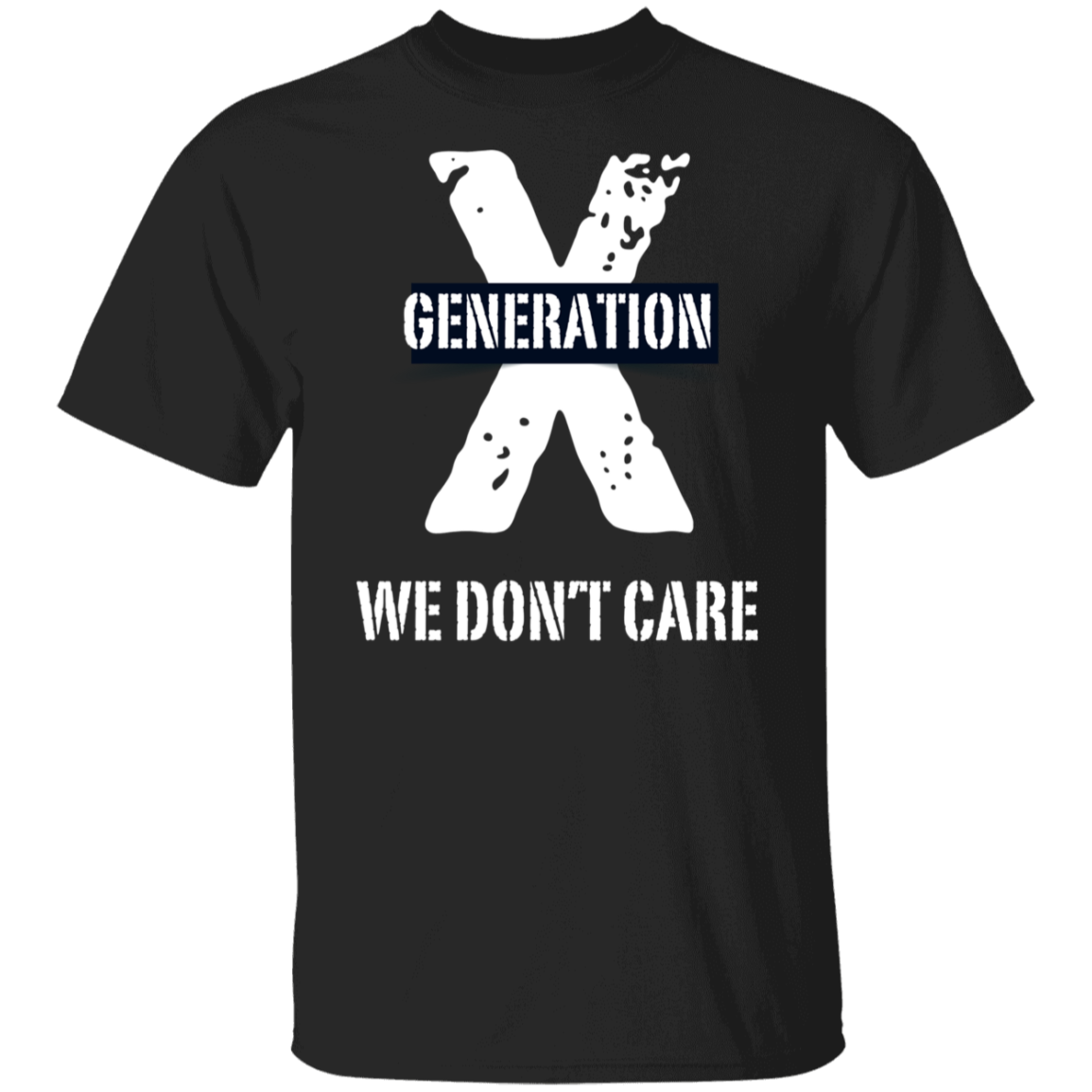 GENERATION X WE DON'T CARE  5.3 oz. T-Shirt