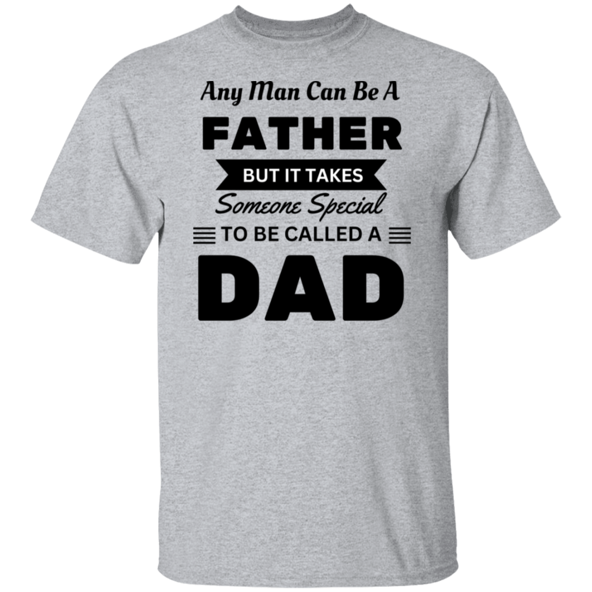 Any Man Can Be A Father  5.3 oz. T-Shirt