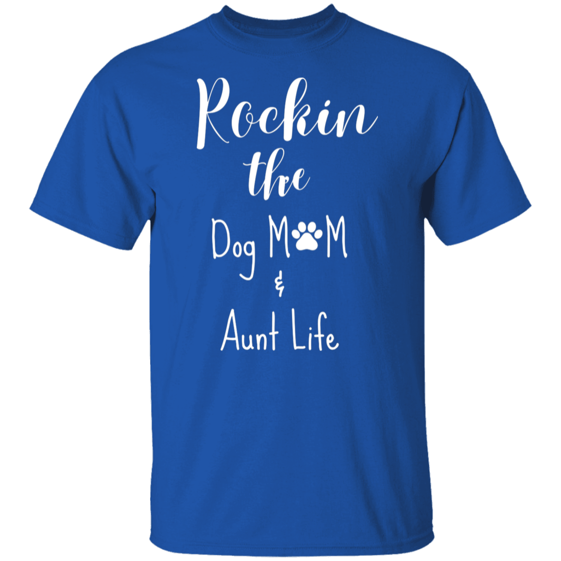 Rockin' The Dog Mom & Aunt Life  T-Shirt