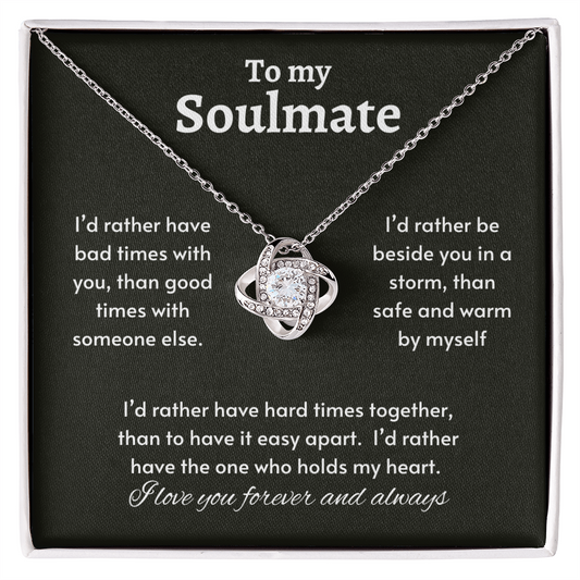 To my Soulmate, I'd rather have bad times | Love Knot Necklace